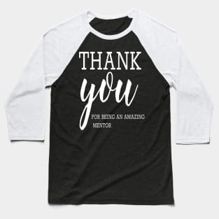 Thank You For Being An Amazing Mentor, Teacher School Baseball T-Shirt